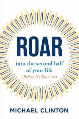 Roar : into the second half of your life (before it's too late) /