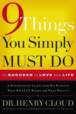 9 things you simply must do : to succeed in love and life : a psychologist probes the mystery of why some lives really work and others don't /