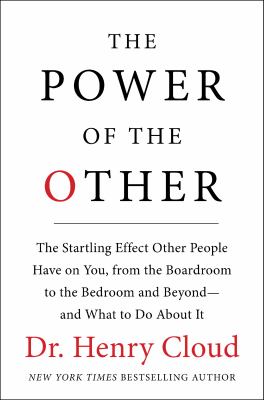 The power of the other : the startling effect other people have on you, from the boardroom to the bedroom and beyond-- and what to do about it /