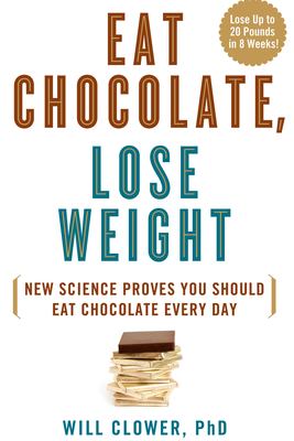 Eat chocolate, lose weight : new science proves you should eat chocolate every day /