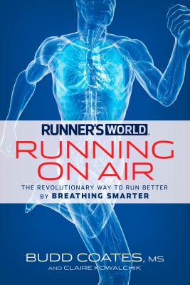 Runner's world running on air : the revolutionary way to run better by breathing smarter /