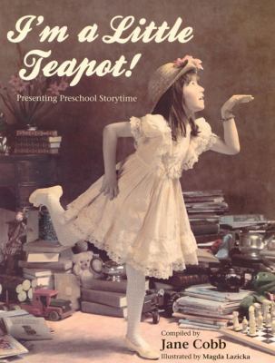 I'm a little teapot! : presenting preschool storytime /