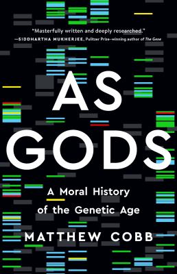 As gods : a moral history of the genetic age /