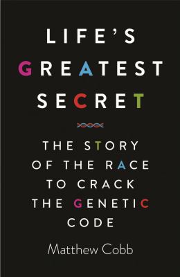 Life's Greatest Secret : The Story of the Race to Crack the Genetic Code /
