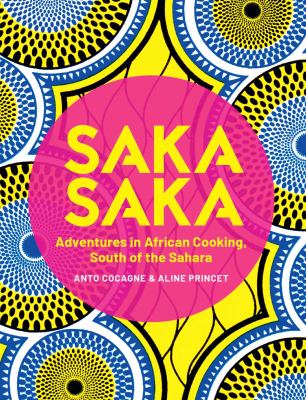 Saka Saka : adventures in African cooking, south of the Sahara /