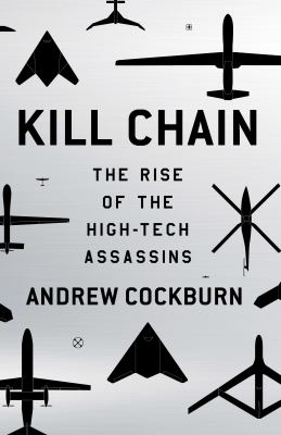 Kill chain : the rise of the high-tech assassins /