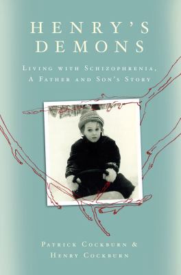 Henry's demons : living with schizophrenia : a father and son's story /