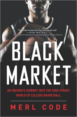Black market : an insider's journey into the high-stakes world of college basketball /