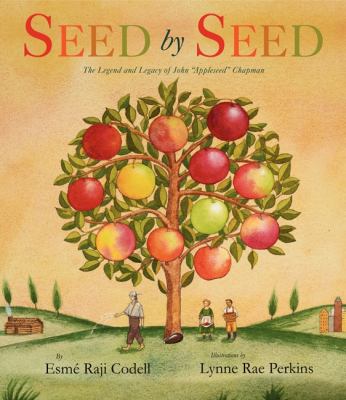 Seed by seed : the legend and legacy of John "Appleseed" Chapman /