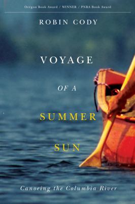 Voyage of a summer sun : canoeing the Columbia River /