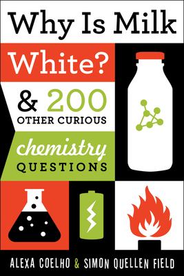 Why is milk white? : & 200 other curious chemistry questions /