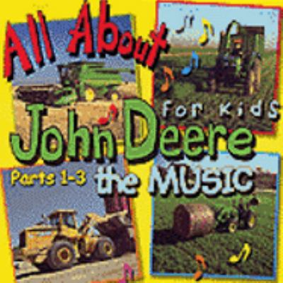 All about John Deere for kids : Pts. 1-3 [compact disc] : the music /