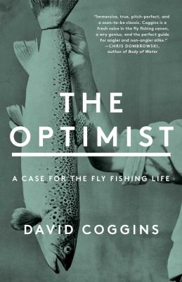 The optimist : a case for the fly fishing life /