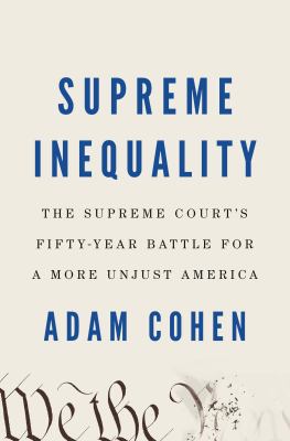 Supreme inequality : the Supreme Court's fifty-year battle for a more unjust America /