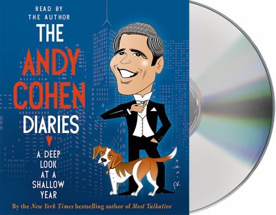 The Andy Cohen diaries [compact disc, unabridged] : a deep look at a shallow year /