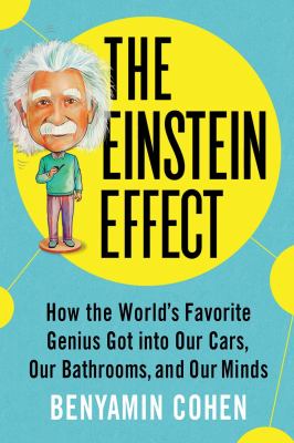 The Einstein effect : how the world's favorite genius got into our cars, our bathrooms, and our minds /