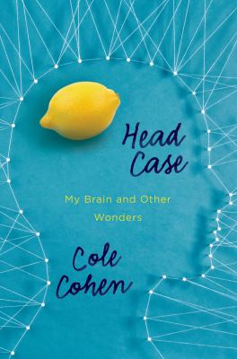 Head case : my brain and other wonders /