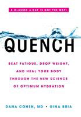 Quench : beat fatigue, drop weight, and heal your body through the new science of optimum hydration /