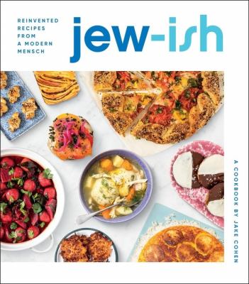Jew-ish : reinvented recipes from a modern mensch : a cookbook /