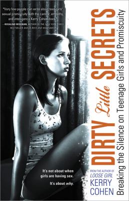 Dirty little secrets : breaking the silence on teenage girls and promiscuity /