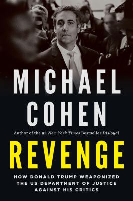 Revenge : how Donald Trump weaponized the US Department of Justice against his critics /