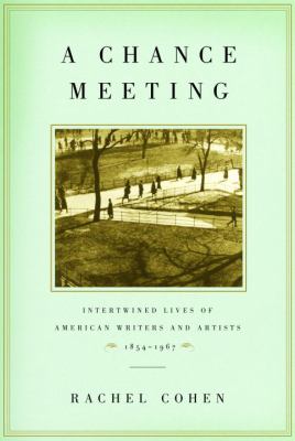 A chance meeting : intertwined lives of American writers and artists, 1854-1967 /