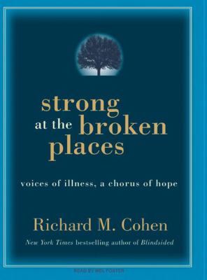Strong at the broken places : [compact disc, unabridged] : voices of illness, a chorus of hope /