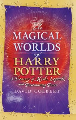 The magical worlds of Harry Potter : a treasury of myths, legends, and fascinating facts /