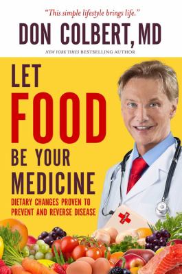 Let food be your medicine : dietary changes proven to prevent or reverse disease /