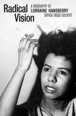 Radical vision : a biography of Lorraine Hansberry /