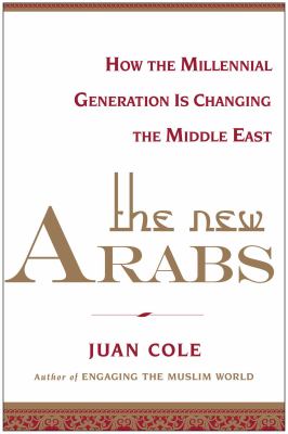 The new Arabs : how the millennial generation is changing the Middle East /