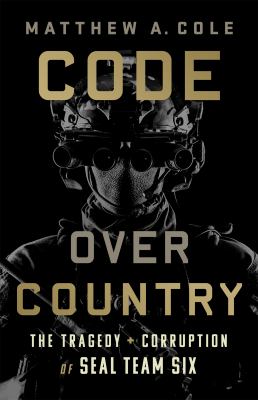 Code over country : the tragedy and corruption of Seal Team Six /