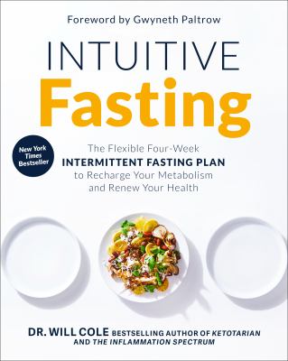 Intuitive fasting : the flexible four-week intermittent fasting plan to recharge your metabolism and renew your health /