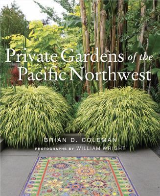 Private gardens of the Pacific Northwest /