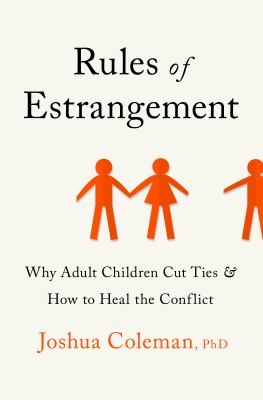 Rules of estrangement : why adult children cut ties and how to heal the conflict /