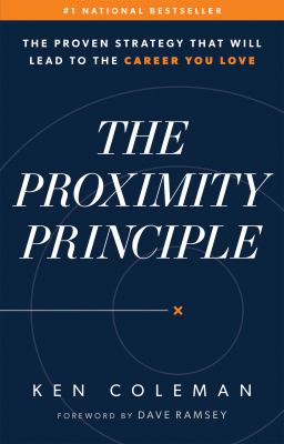 The proximity principle : the proven strategy that will lead to the career you love /