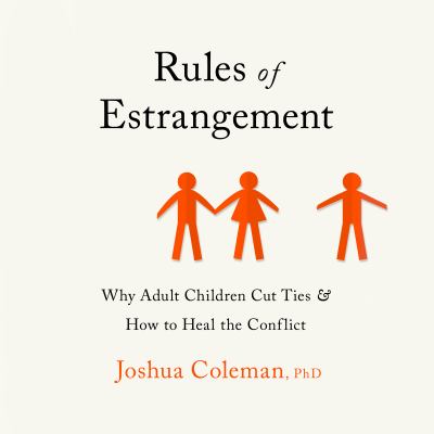 Rules of estrangement [eaudiobook] : Why adult children cut ties and how to heal the conflict.