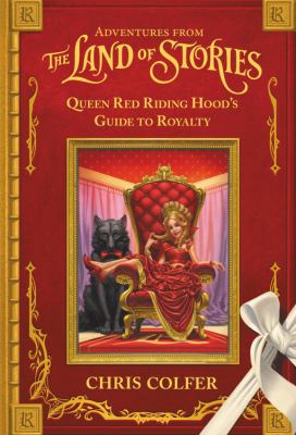 Adventures from the land of stories : Queen Red Riding Hood's guide to royalty /