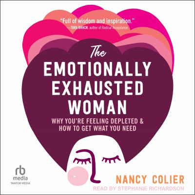 The emotionally exhausted woman [eaudiobook] : Why you're feeling depleted and how to get what you need.