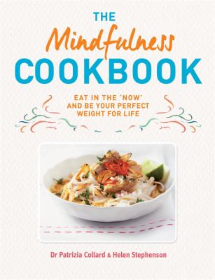 The mindfulness cookbook : eat in the 'now' and be your perfect weight for life /
