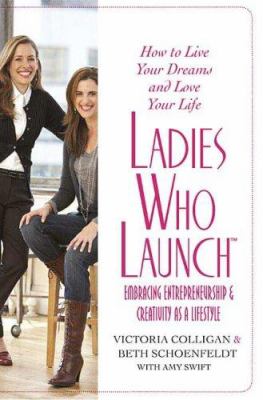 Ladies who launch : embracing entrepreneurship & creativity as a lifestyle /