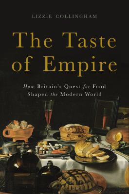 The taste of empire : how Britain's quest for food shaped the modern world /
