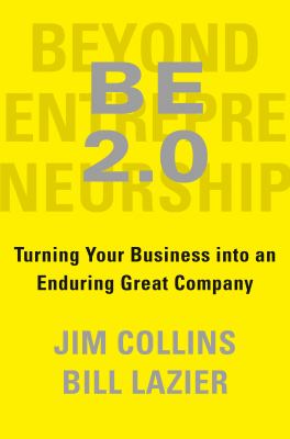Be [2.0] : turning your business into an enduring great company /