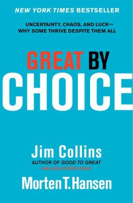 Great by choice : uncertainty, chaos, and luck : why some thrive despite them all /