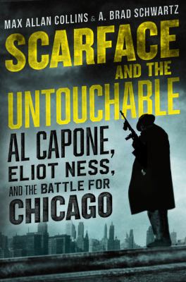 Scarface and the untouchable : Al Capone, Eliot Ness, and the battle for Chicago /