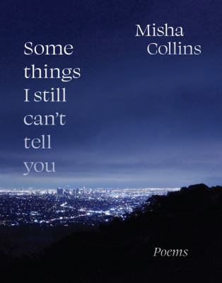 Some things I still can't tell you : poems /