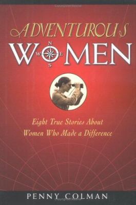 Adventurous women : eight true stories about women who made a difference /