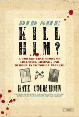 Did she kill him? : a torrid true story of adultery, arsenic, and murder in Victorian England /