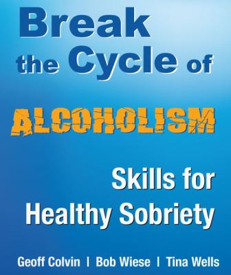 Break the cycle of alcoholism : skills for healthy sobriety /