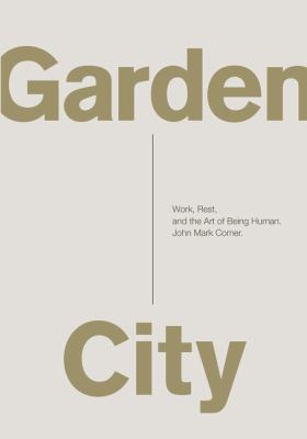 Garden city : work, rest, and the art of being human /